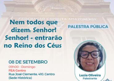 Nem todos os que dizem: “Senhor! Senhor! – entrarão no Reino dos Céus | Palestra FEA Centro 08/09/2024