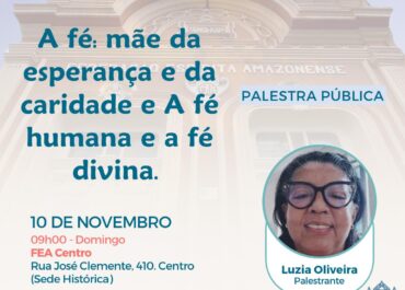 A fé: mãe da esperança e da caridade e A fé humana e a fé divina | Palestra FEA Centro 10/11/2024