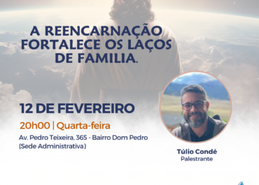 A reencarnação fortalece os laços de família | Palestra Pública 12/02/2025