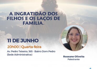 A ingratidão dos filhos e os laços de família  | Palestra Pública 11/06/2025