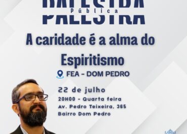 A caridade é alma do espiritismo | Palestra FEA Dom Pedro 22/07/2026