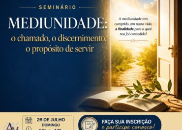 Seminário – Mediunidade: o chamado, o discernimento, o propósito de servir. 26/07/2026 (Domingo)